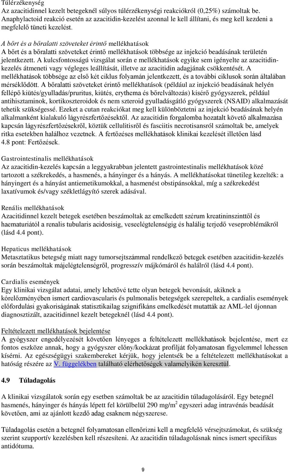 A bőrt és a bőralatti szöveteket érintő mellékhatások A bőrt és a bőralatti szöveteket érintő mellékhatások többsége az injekció beadásának területén jelentkezett.