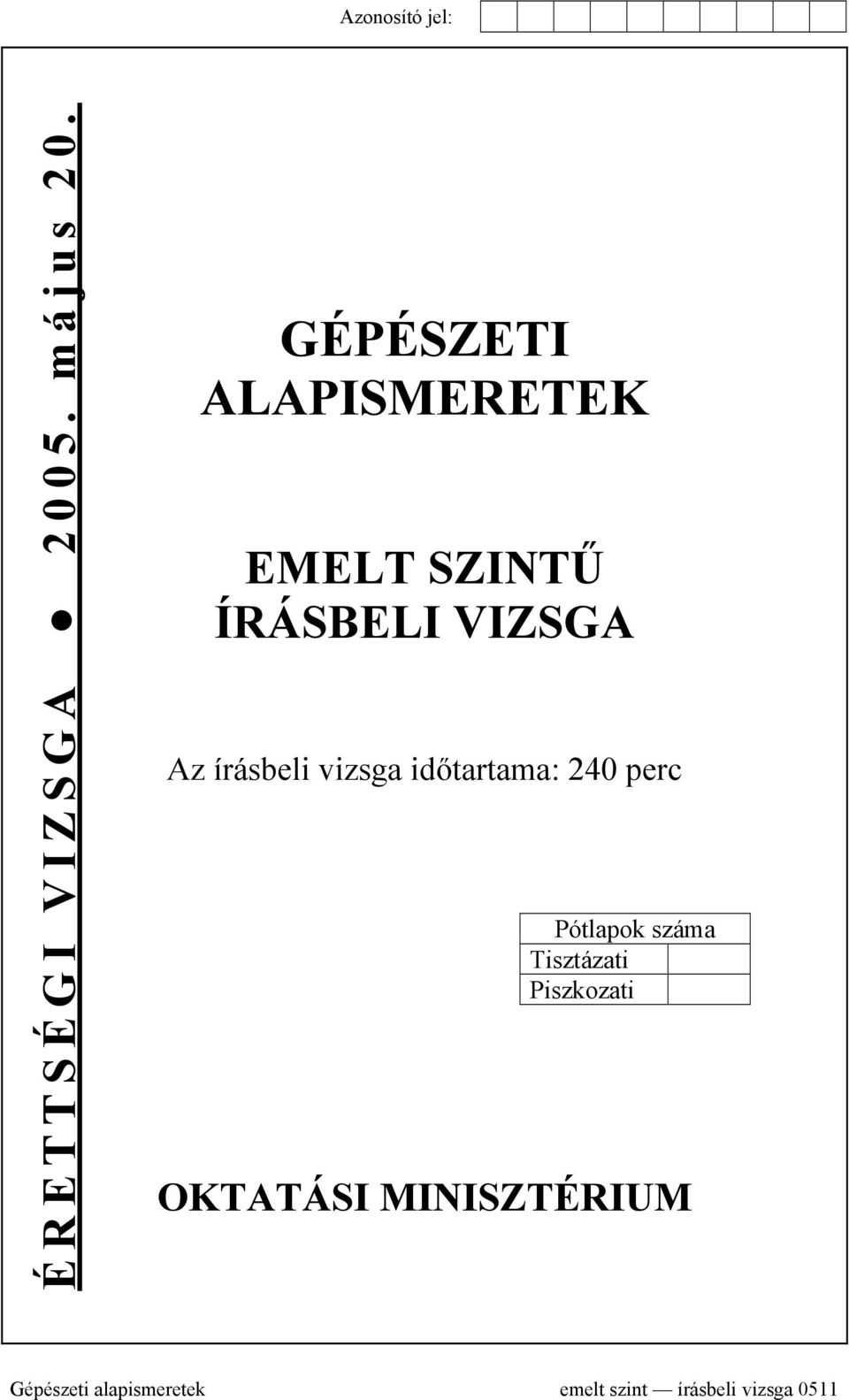 írásbeli vizsga időtartama: 240 perc Pótlapok száma