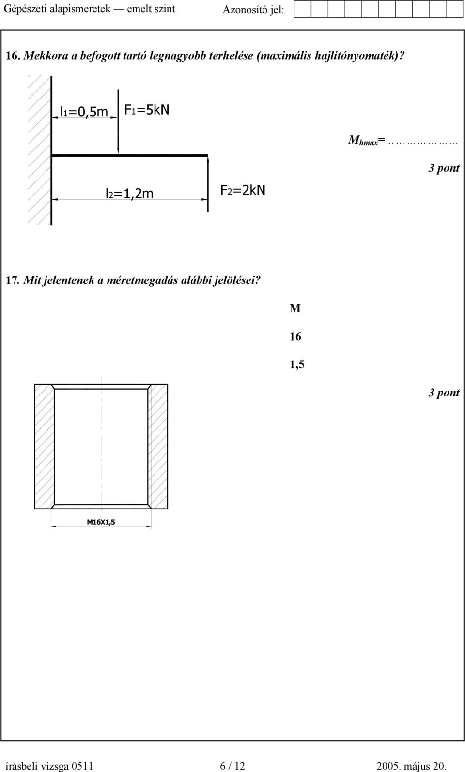 l1=0,5m F1=5kN l2=1,2m F2=2kN M hmax = 3 pont 17.