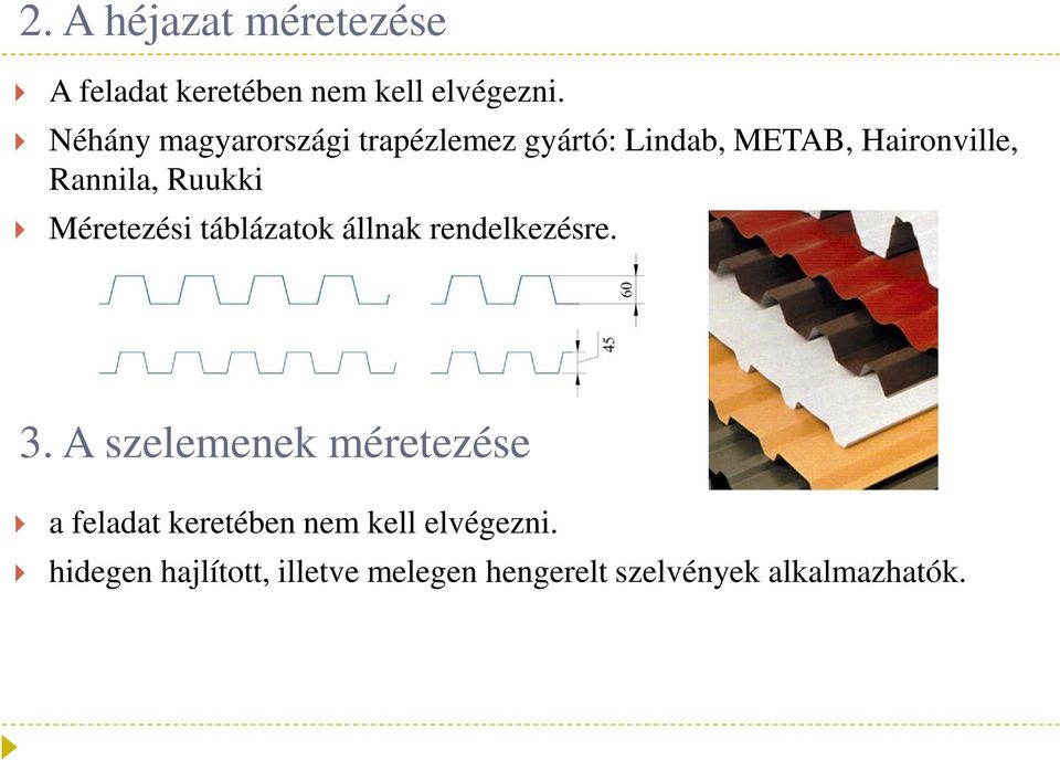 Ruukki Méretezési táblázatok állnak rendelkezésre. 3.