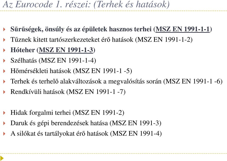 érő hatások (MSZ EN 1991-1-2) Hóteher (MSZ EN 1991-1-3) Szélhatás (MSZ EN 1991-1-4) Hőmérsékleti hatások (MSZ EN 1991-1 -5)