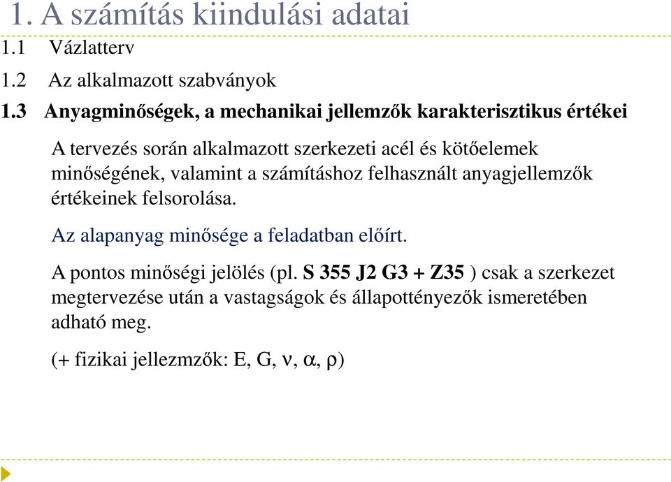 minőségének, valamint a számításhoz felhasznált anyagjellemzők értékeinek felsorolása. Az alapanyag minősége a feladatban előírt.