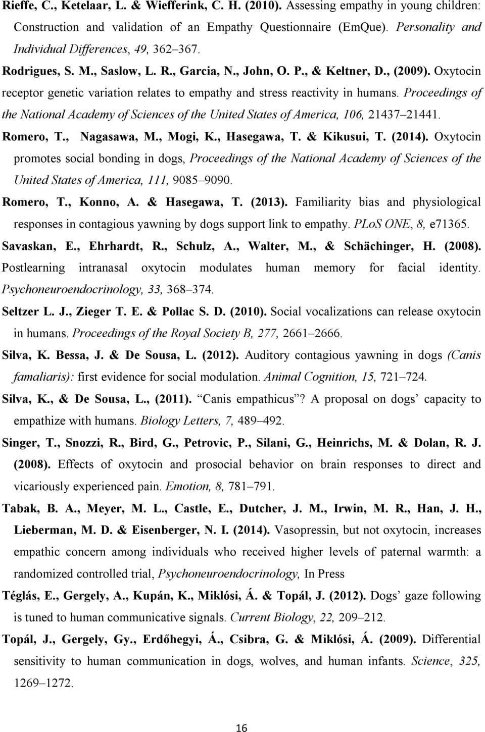 Oxytocin receptor genetic variation relates to empathy and stress reactivity in humans. Proceedings of the National Academy of Sciences of the United States of America, 106, 21437 21441. Romero, T.