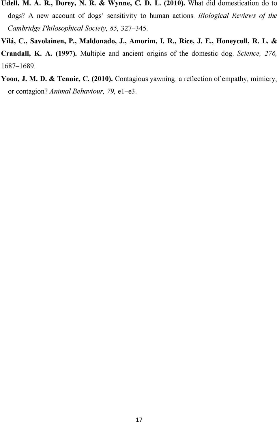 , Savolainen, P., Maldonado, J., Amorim, I. R., Rice, J. E., Honeycull, R. L. & Crandall, K. A. (1997).