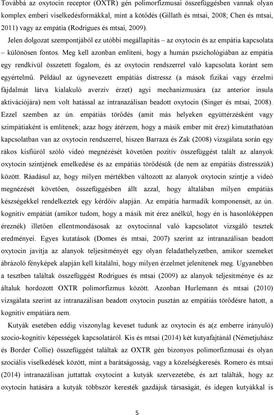 Meg kell azonban említeni, hogy a humán pszichológiában az empátia egy rendkívül összetett fogalom, és az oxytocin rendszerrel való kapcsolata koránt sem egyértelmű.