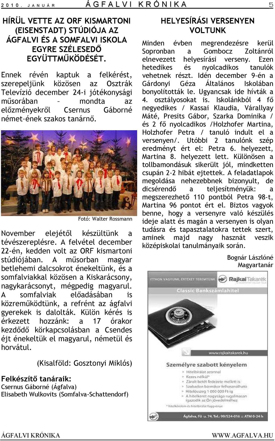 Fotó: Walter Rossmann November elejétől készültünk a tévészereplésre. A felvétel december 22-én, kedden volt az ORF kismartoni stúdiójában.