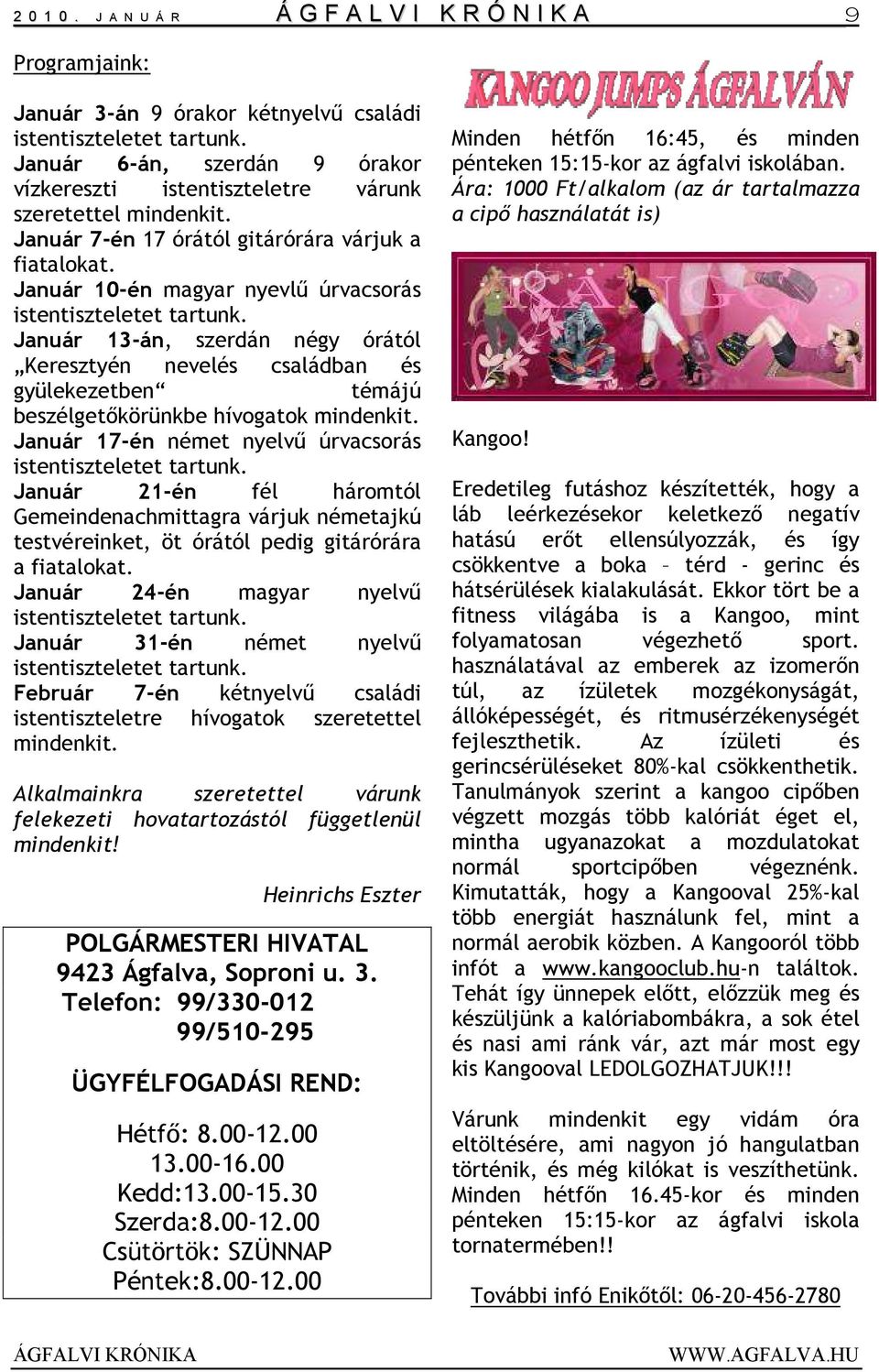 Január 10-én magyar nyevlű úrvacsorás istentiszteletet tartunk. Január 13-án, szerdán négy órától Keresztyén nevelés családban és gyülekezetben témájú beszélgetőkörünkbe hívogatok mindenkit.