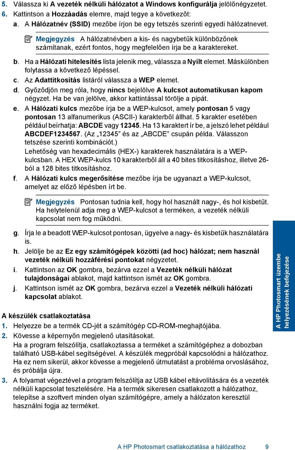 Megjegyzés A hálózatnévben a kis- és nagybetűk különbözőnek számítanak, ezért fontos, hogy megfelelően írja be a karaktereket. b. Ha a Hálózati hitelesítés lista jelenik meg, válassza a Nyílt elemet.