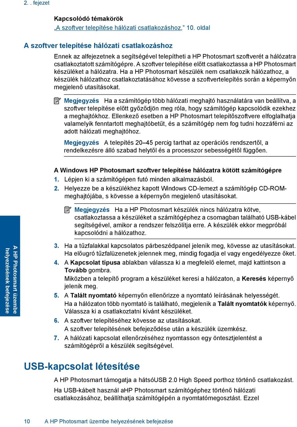 A szoftver telepítése előtt csatlakoztassa a HP Photosmart készüléket a hálózatra.