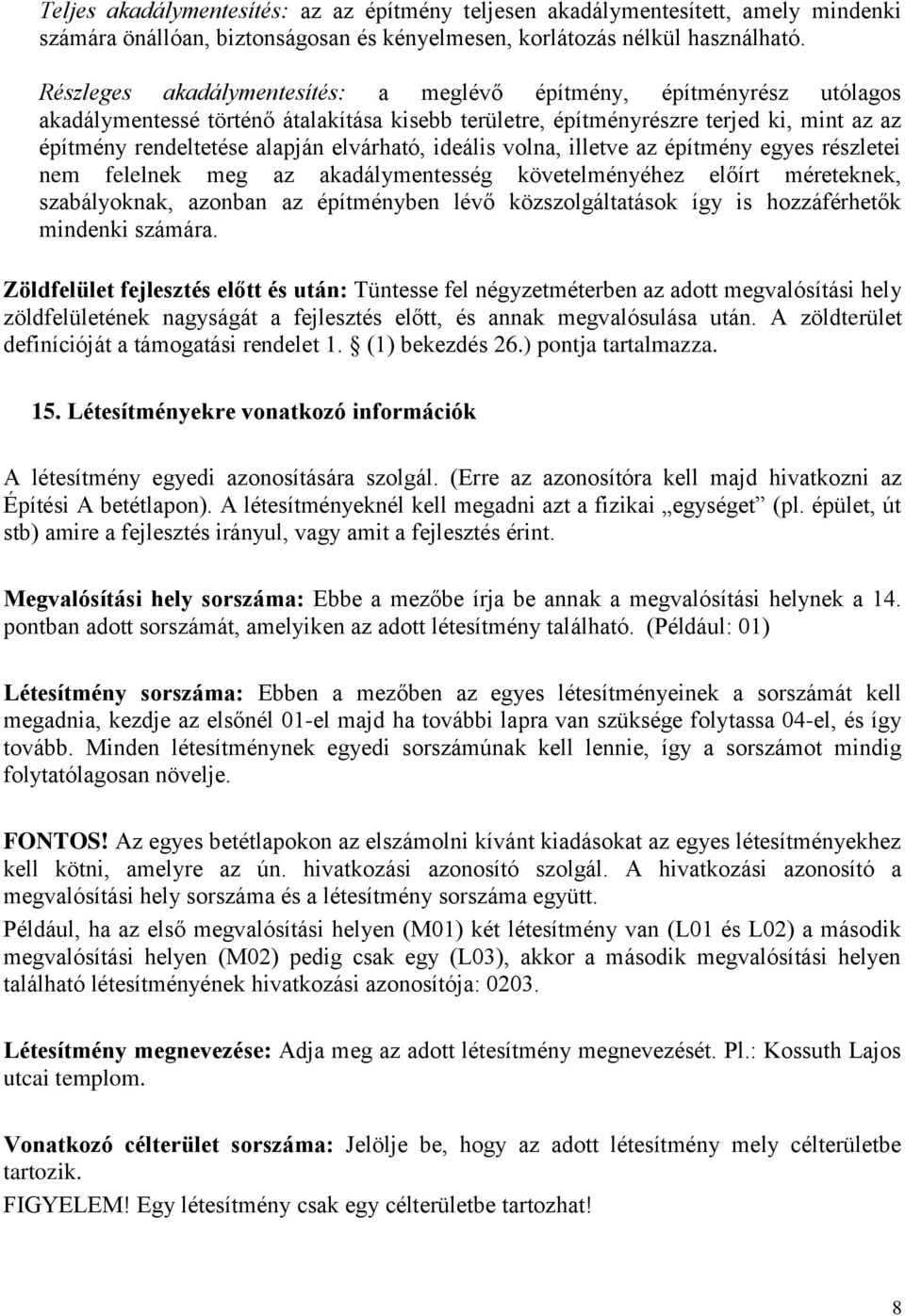 elvárható, ideális volna, illetve az építmény egyes részletei nem felelnek meg az akadálymentesség követelményéhez előírt méreteknek, szabályoknak, azonban az építményben lévő közszolgáltatások így