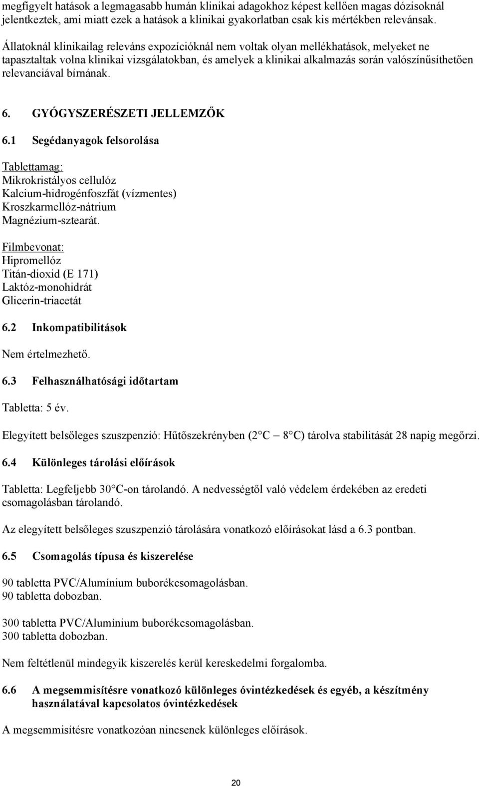 relevanciával bírnának. 6. GYÓGYSZERÉSZETI JELLEMZŐK 6.1 Segédanyagok felsorolása Tablettamag: Mikrokristályos cellulóz Kalcium-hidrogénfoszfát (vízmentes) Kroszkarmellóz-nátrium Magnézium-sztearát.