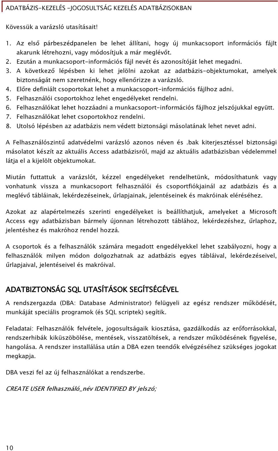 A következő lépésben ki lehet jelölni azokat az adatbázis-objektumokat, amelyek biztonságát nem szeretnénk, hogy ellenőrizze a varázsló. 4.