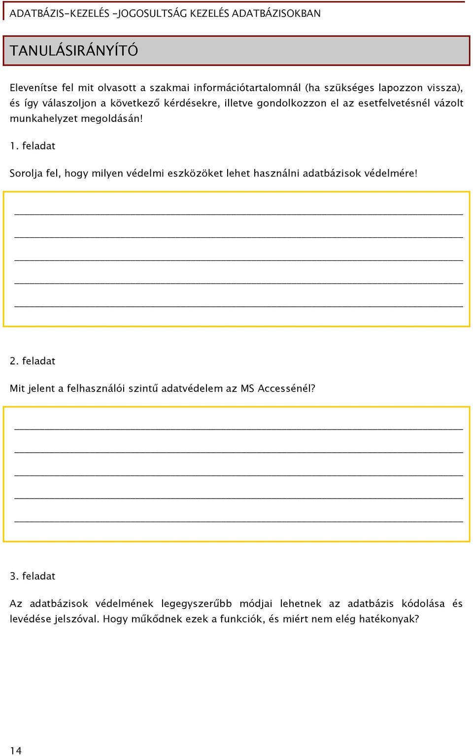 feladat Sorolja fel, hogy milyen védelmi eszközöket lehet használni adatbázisok védelmére! 2.