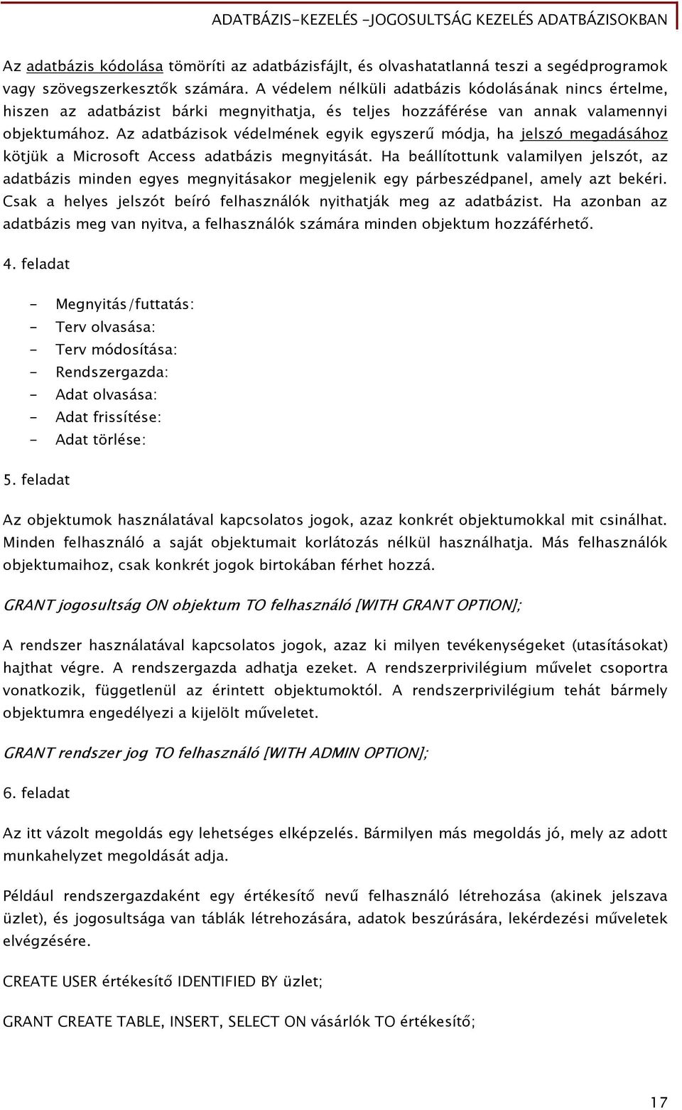 Az adatbázisok védelmének egyik egyszerű módja, ha jelszó megadásához kötjük a Microsoft Access adatbázis megnyitását.