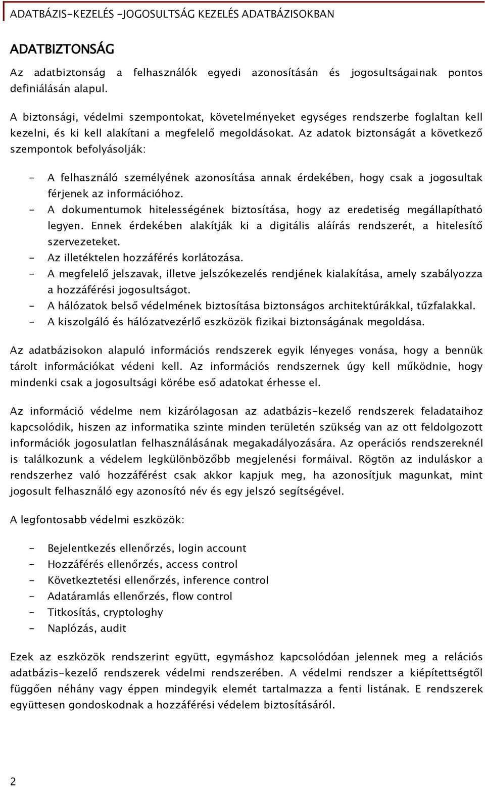 Az adatok biztonságát a következő szempontok befolyásolják: - A felhasználó személyének azonosítása annak érdekében, hogy csak a jogosultak férjenek az információhoz.