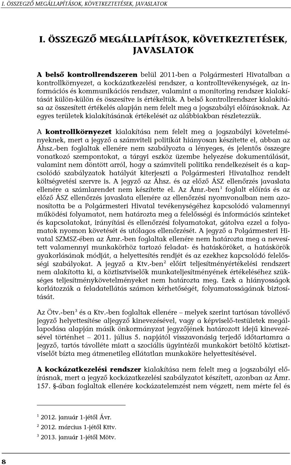 információs és kommunikációs rendszer, valamint a monitoring rendszer kialakítását külön-külön és összesítve is értékeltük.