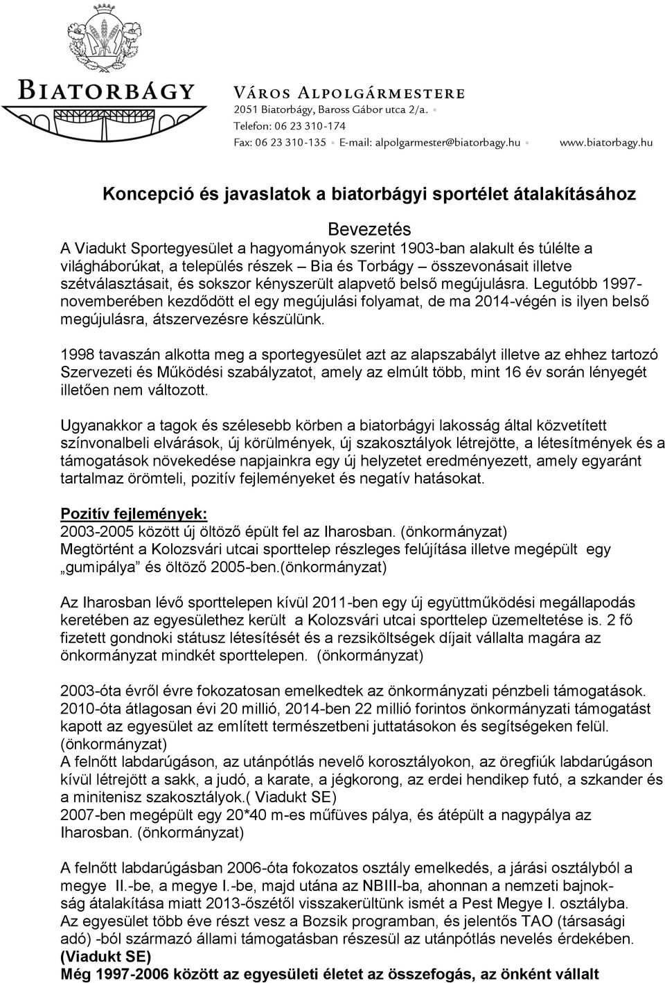 hu Koncepció és javaslatok a biatorbágyi sportélet átalakításához Bevezetés A Viadukt Sportegyesület a hagyományok szerint 1903-ban alakult és túlélte a világháborúkat, a település részek Bia és
