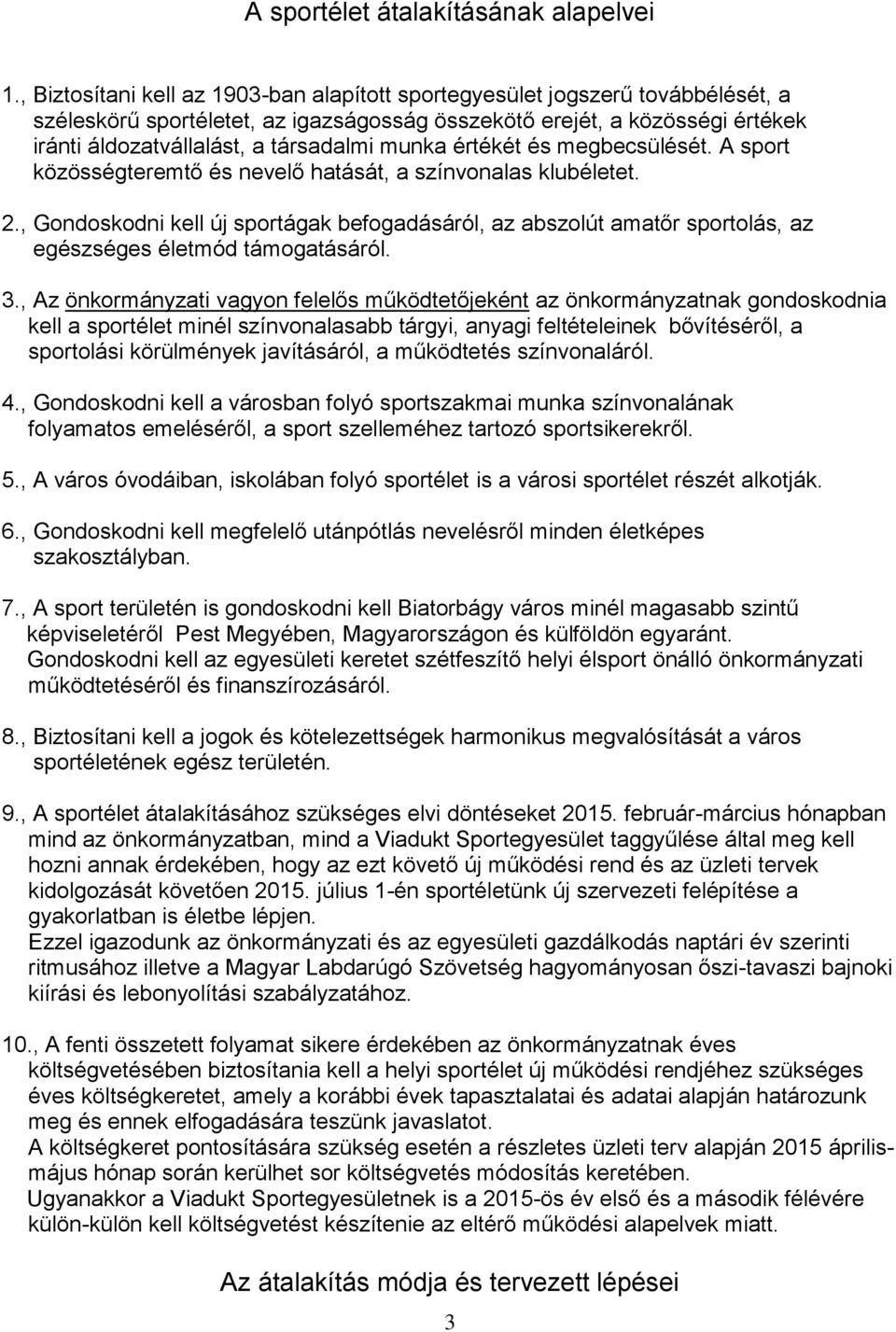 munka értékét és megbecsülését. A sport közösségteremtő és nevelő hatását, a színvonalas klubéletet. 2.
