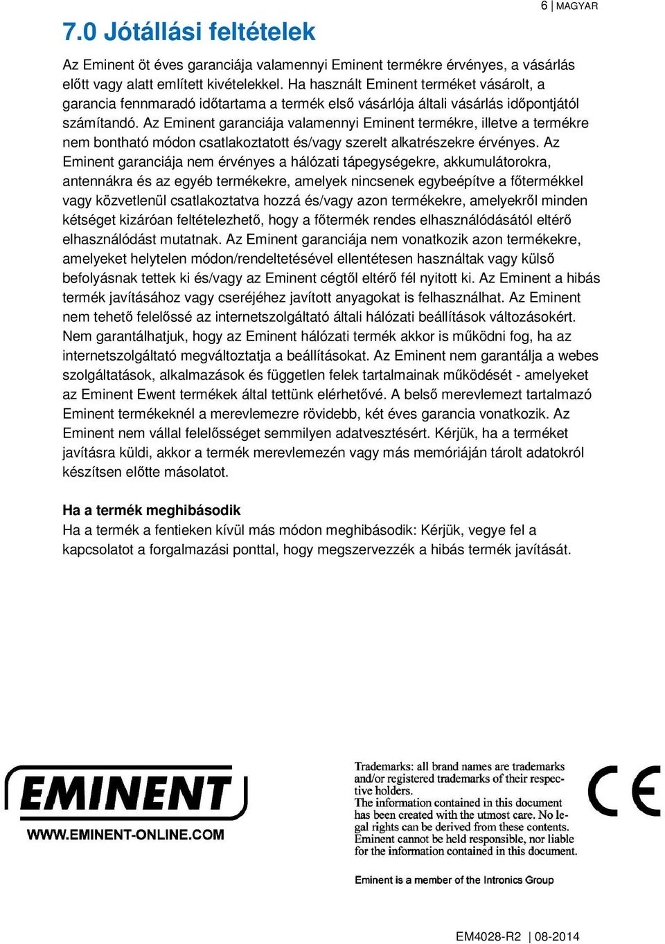 Az Eminent garanciája valamennyi Eminent termékre, illetve a termékre nem bontható módon csatlakoztatott és/vagy szerelt alkatrészekre érvényes.