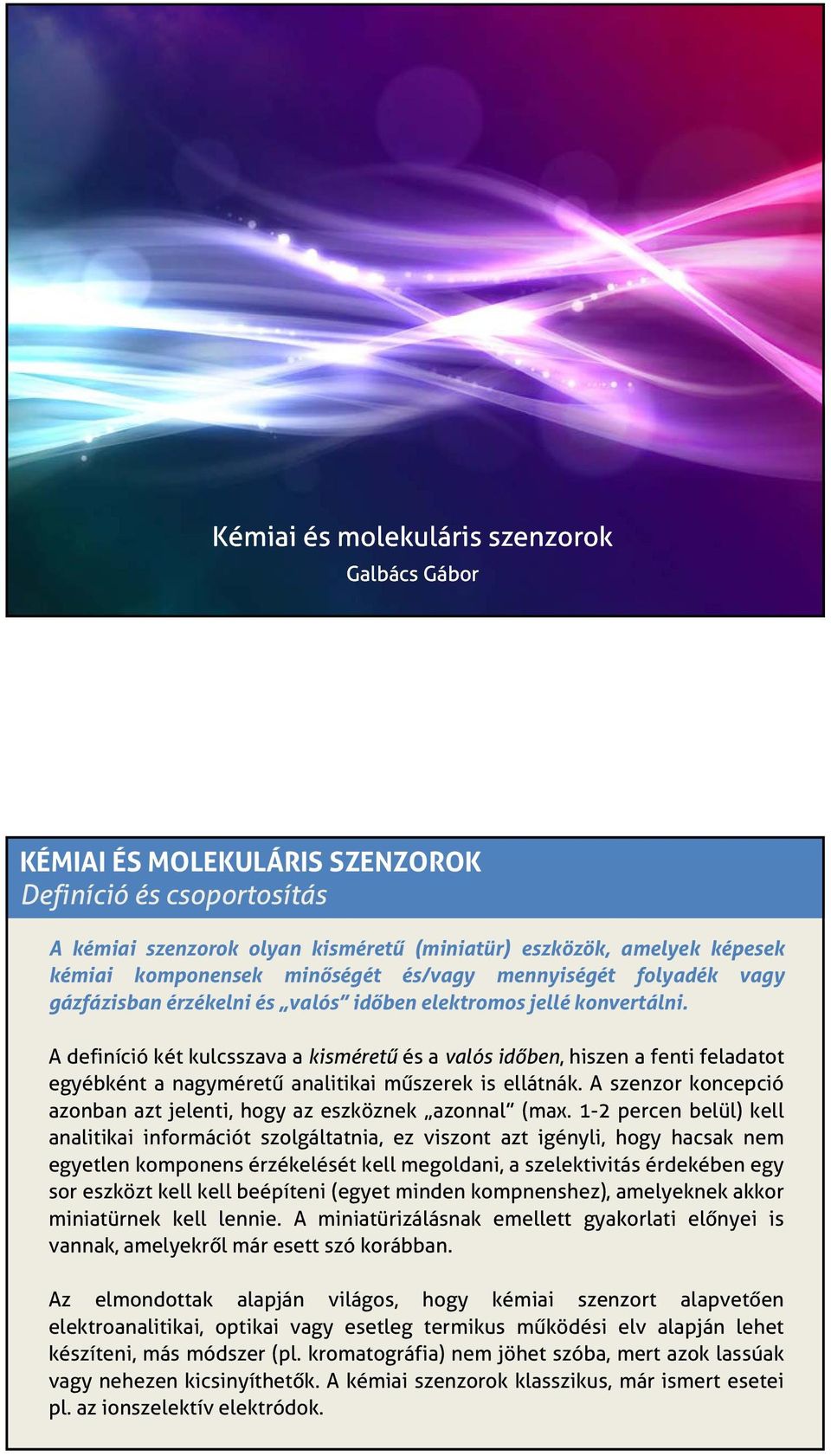 A definíció két kulcsszava a kisméretű és a valós időben, hiszen a fenti feladatot egyébként a nagyméretű analitikai műszerek is ellátnák.