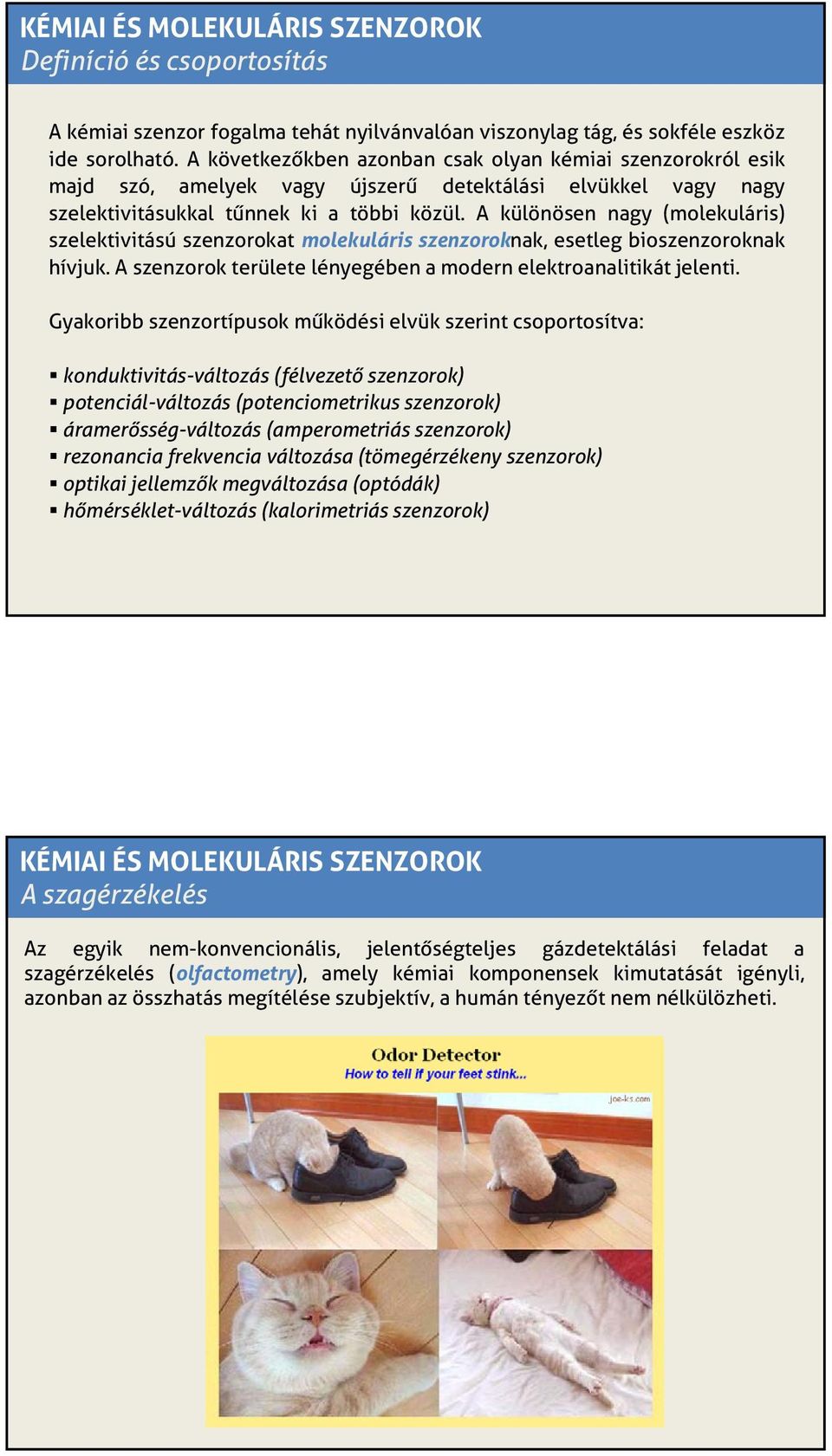 A különösenö nagy (molekuláris) lá szelektivitású szenzorokat molekuláris szenzoroknak, esetleg bioszenzoroknak hívjuk. A szenzorok területe lényegében a modern elektroanalitikát jelenti.