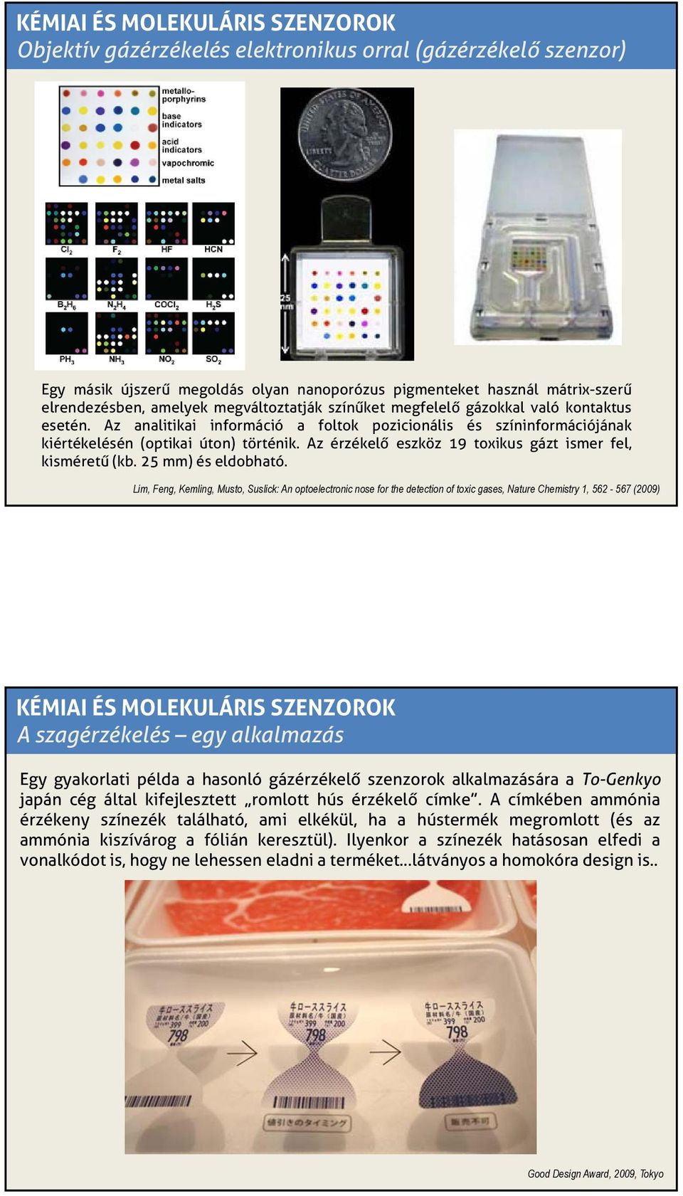 Az érzékelő eszköz 19 toxikus gázt ismer fel, kisméretű (kb. 25 mm) és eldobható.