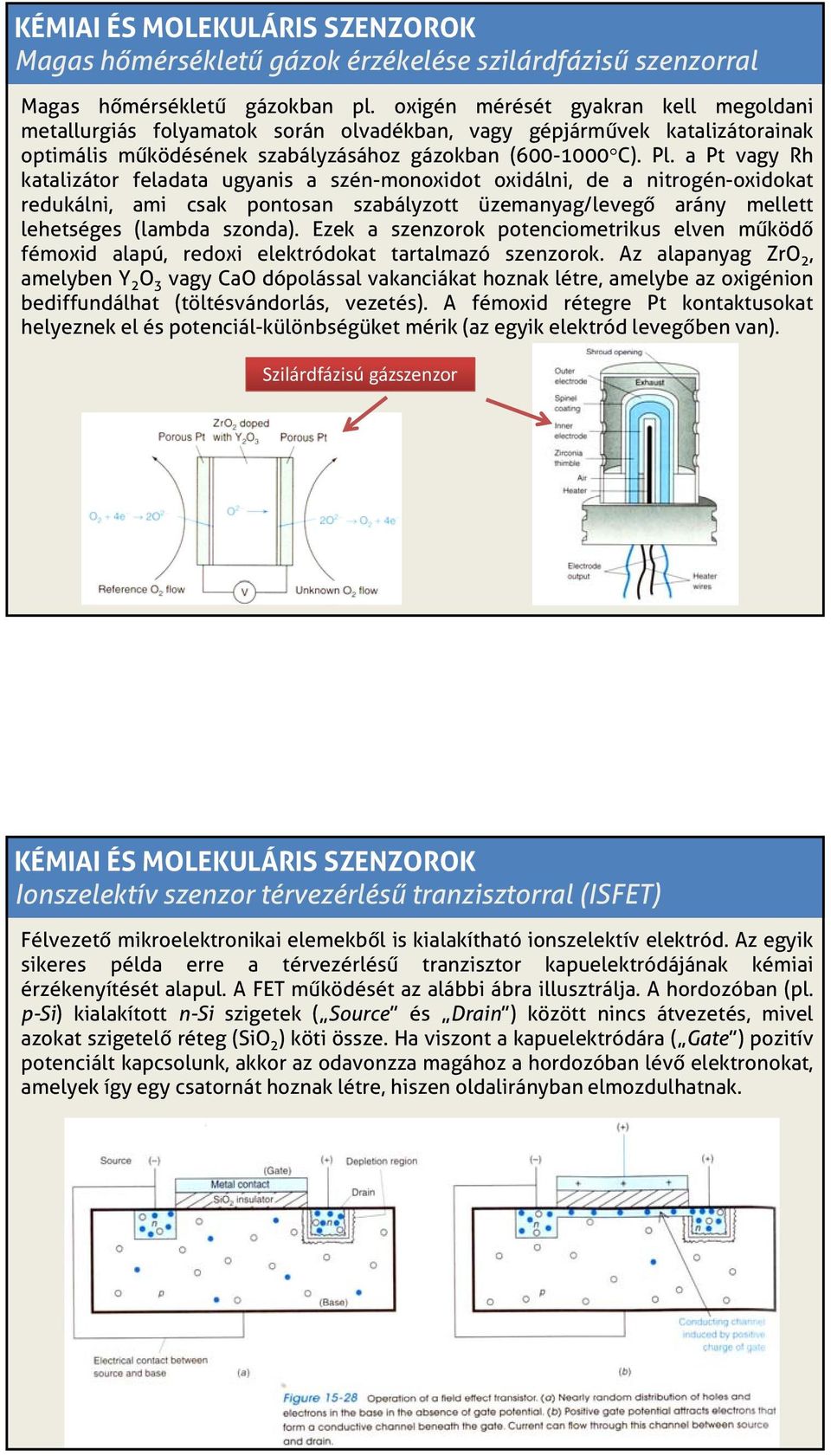a Pt vagy Rh katalizátor feladata ugyanis a szén-monoxidot oxidálni, de a nitrogén-oxidokat redukálni, ami csak pontosan szabályzott üzemanyag/levegő arány mellett lehetséges (lambda szonda).