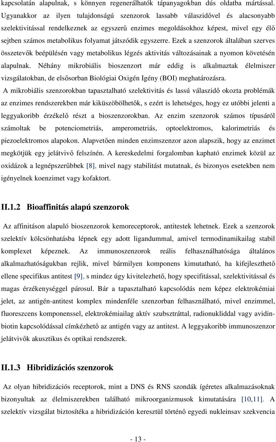 folyamat játszódik egyszerre. Ezek a szenzorok általában szerves összetevők beépülésén vagy metabolikus légzés aktivitás változásainak a nyomon követésén alapulnak.