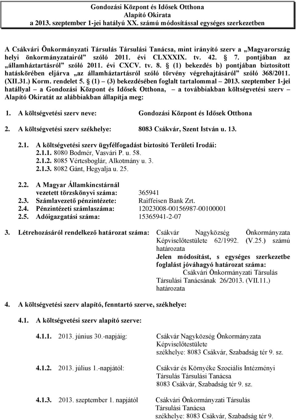 pontjában az államháztartásról szóló 2011. évi CXCV. tv. 8. (1) bekezdés b) pontjában biztosított hatáskörében eljárva az államháztartásról szóló törvény végrehajtásáról szóló 368/2011. (XII.31.