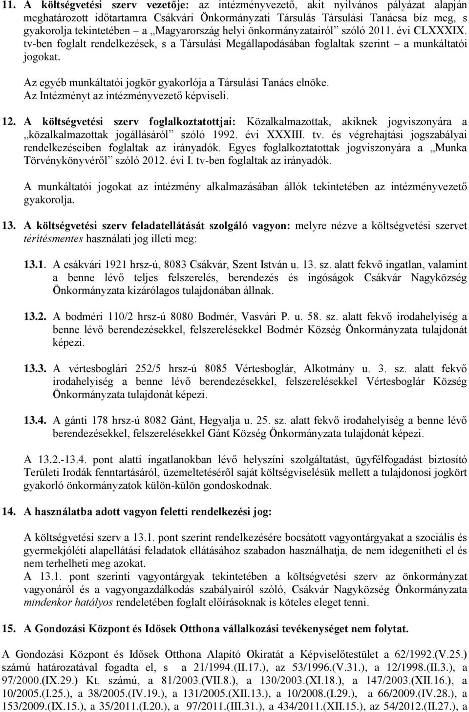 Az egyéb munkáltatói jogkör gyakorlója a Társulási Tanács elnöke. Az Intézményt az intézményvezető képviseli. 12.