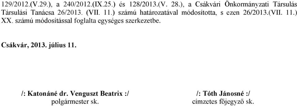 ) számú határozatával módosította, s ezen 26/2013.(VII. 11.) XX.