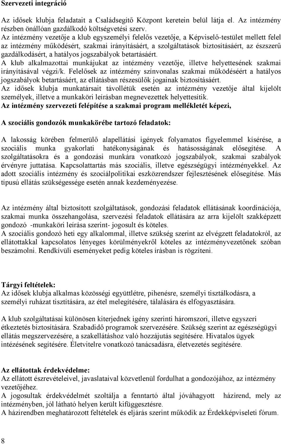 gazdálkodásért, a hatályos jogszabályok betartásáért. A klub alkalmazottai munkájukat az intézmény vezetője, illetve helyettesének szakmai irányításával végzi/k.