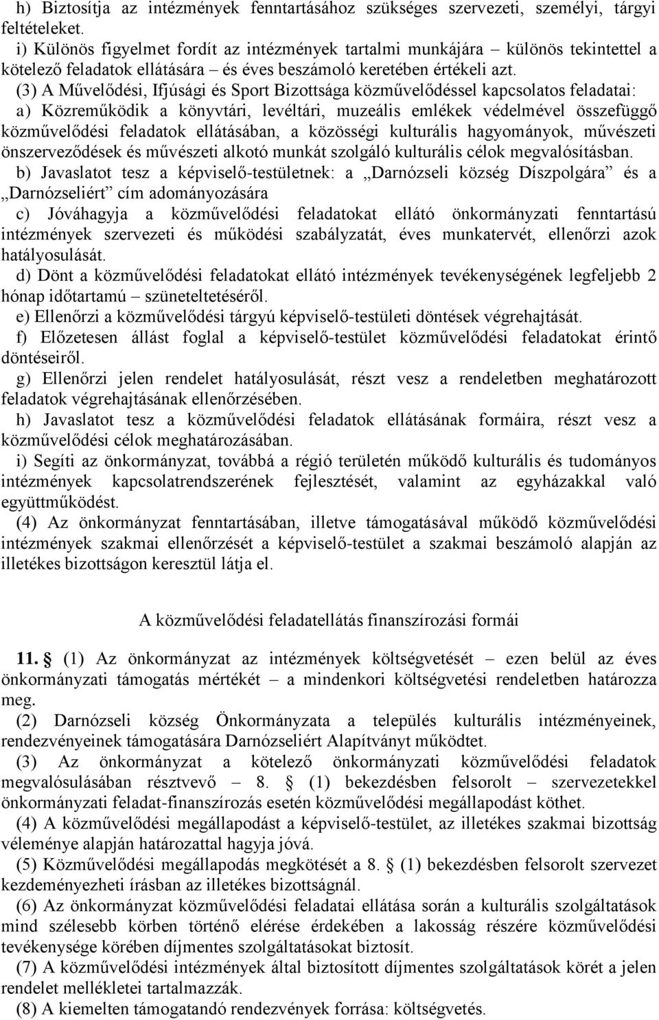 (3) A Művelődési, Ifjúsági és Sport Bizottsága közművelődéssel kapcsolatos feladatai: a) Közreműködik a könyvtári, levéltári, muzeális emlékek védelmével összefüggő közművelődési feladatok