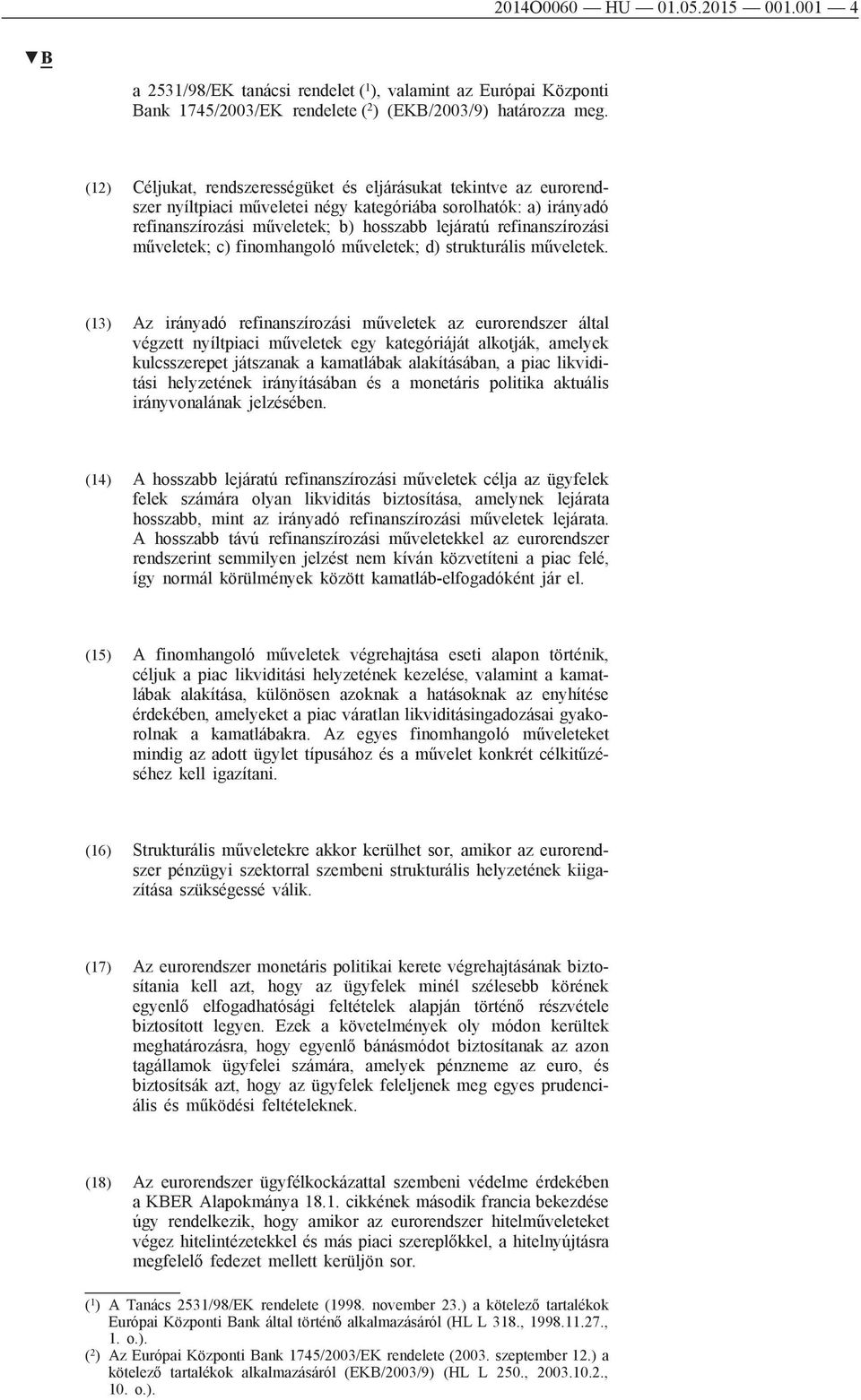 refinanszírozási műveletek; c) finomhangoló műveletek; d) strukturális műveletek.