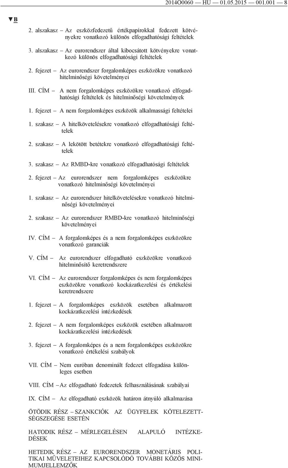 CÍM A nem forgalomképes eszközökre vonatkozó elfogadhatósági feltételek és hitelminőségi követelmények 1. fejezet A nem forgalomképes eszközök alkalmassági feltételei 1.