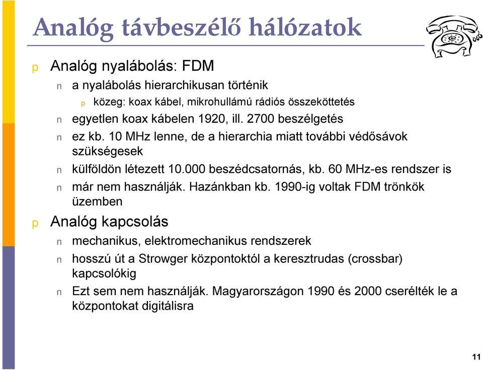 60 MHz-es rendszer is már nem használják. Hazánkban kb.