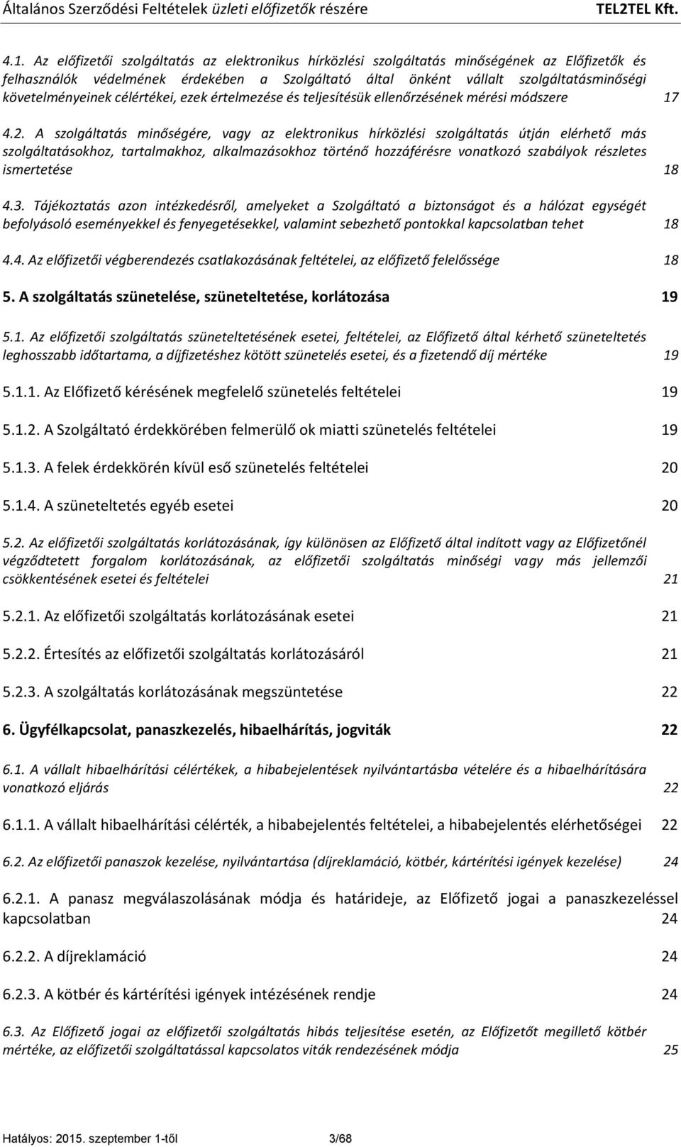 A szolgáltatás minőségére, vagy az elektronikus hírközlési szolgáltatás útján elérhető más szolgáltatásokhoz, tartalmakhoz, alkalmazásokhoz történő hozzáférésre vonatkozó szabályok részletes