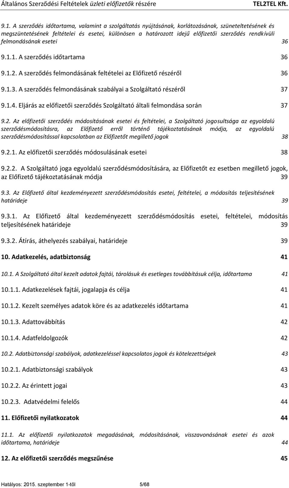 1.4. Eljárás az előfizetői szerződés Szolgáltató általi felmondása során 37 9.2.