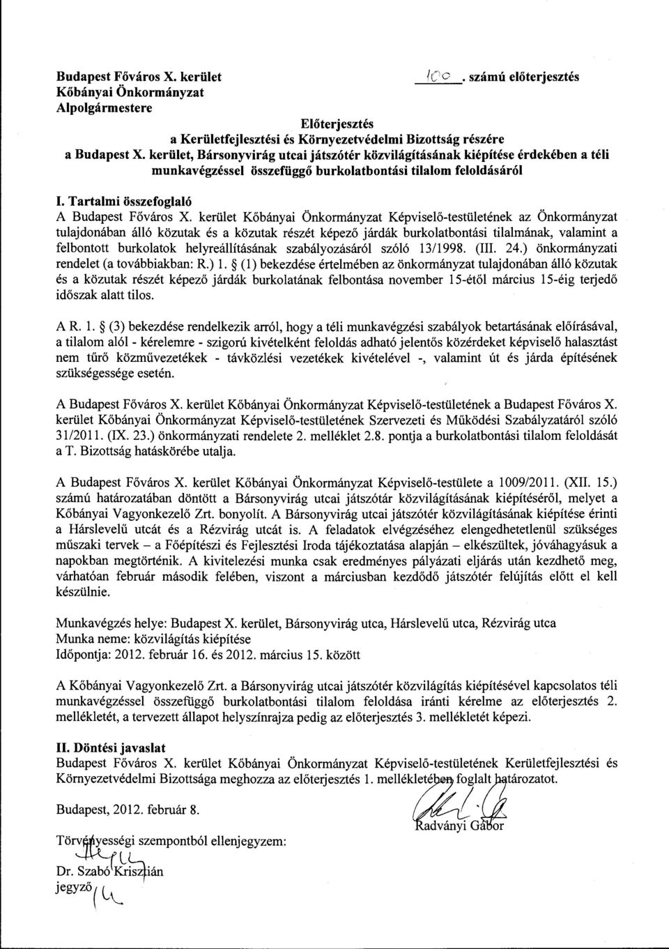 kerüet Kőbányai Önkrmányzat Képviseő-testüetének az Önkrmányzat tuajdnában áó közutak és a közutak részét képező járdák burkatbntási tiamának, vaamint a febnttt burkatk heyreáításának szabáyzásáró