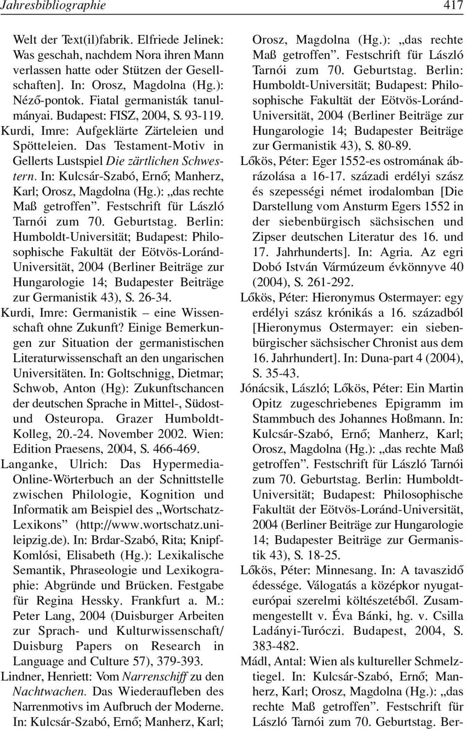 In: Kulcsár-Szabó, Ernô; Manherz, Karl; Orosz, Magdolna (Hg.): das rechte Maß getroffen. Festschrift für László Tarnói zum 70. Geburtstag.