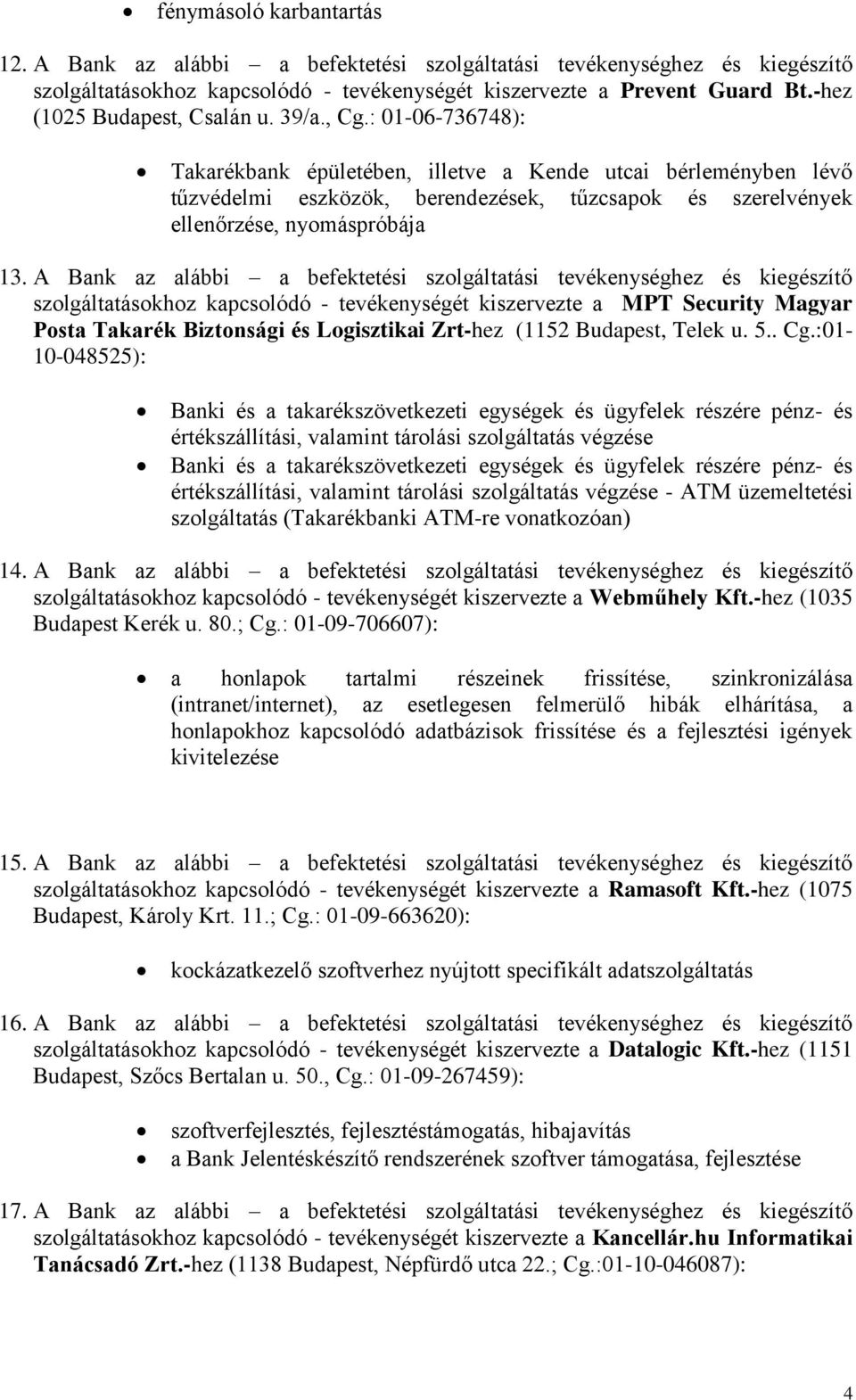 : 01-06-736748): Takarékbank épületében, illetve a Kende utcai bérleményben lévő tűzvédelmi eszközök, berendezések, tűzcsapok és szerelvények ellenőrzése, nyomáspróbája 13.