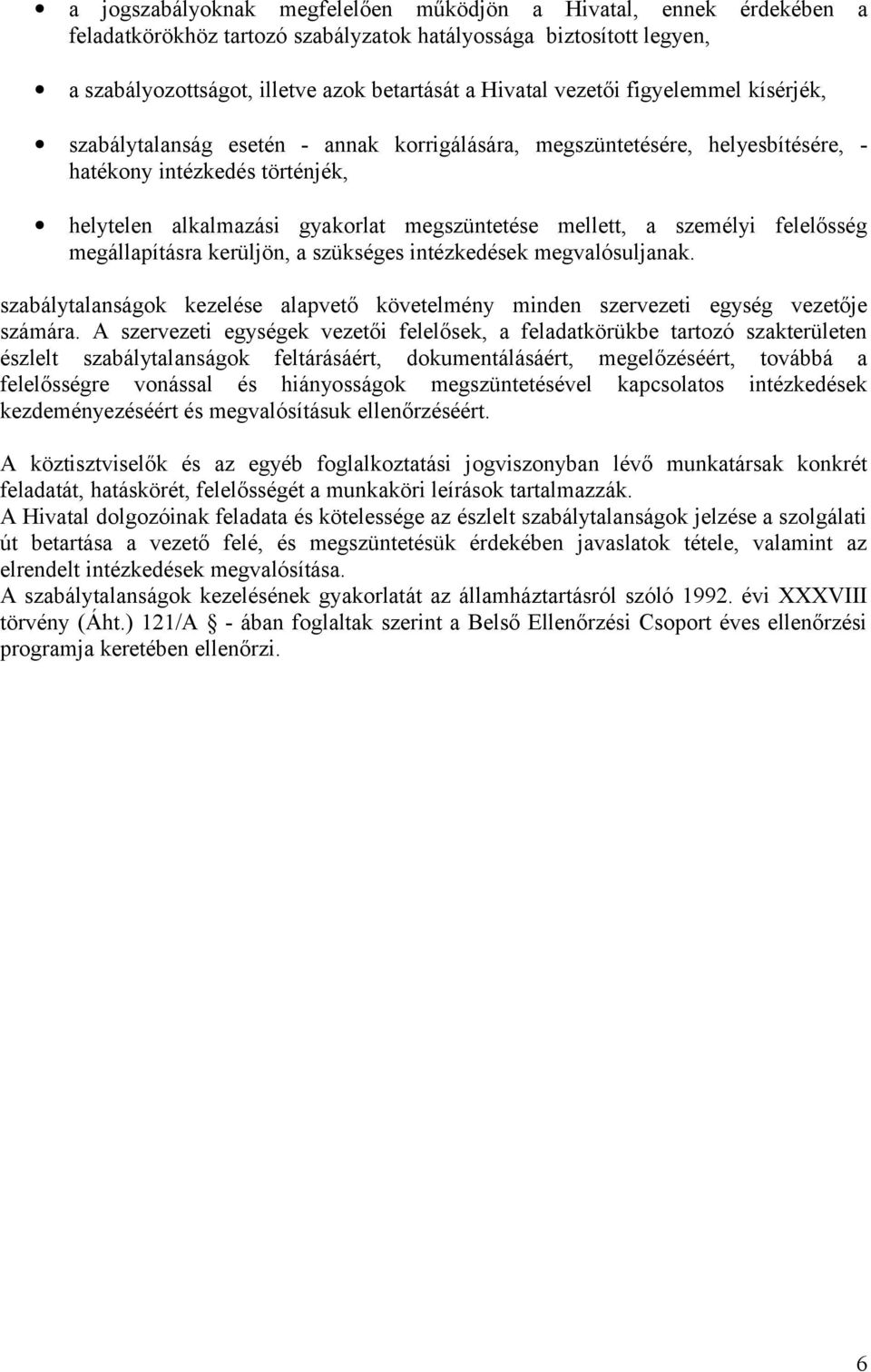 személyi felelősség megállapításra kerüljön, a szükséges intézkedések megvalósuljanak. szabálytalanságok kezelése alapvető követelmény minden szervezeti egység vezetője számára.