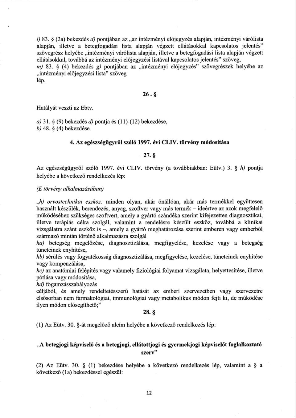 intézményi várólista alapján, illetve а betegfogadási lista alapján végzet t ellátásokkal, továbbá az intézményi el őjegyzési listával kapcsolatos jelentés szöveg, m) 83.