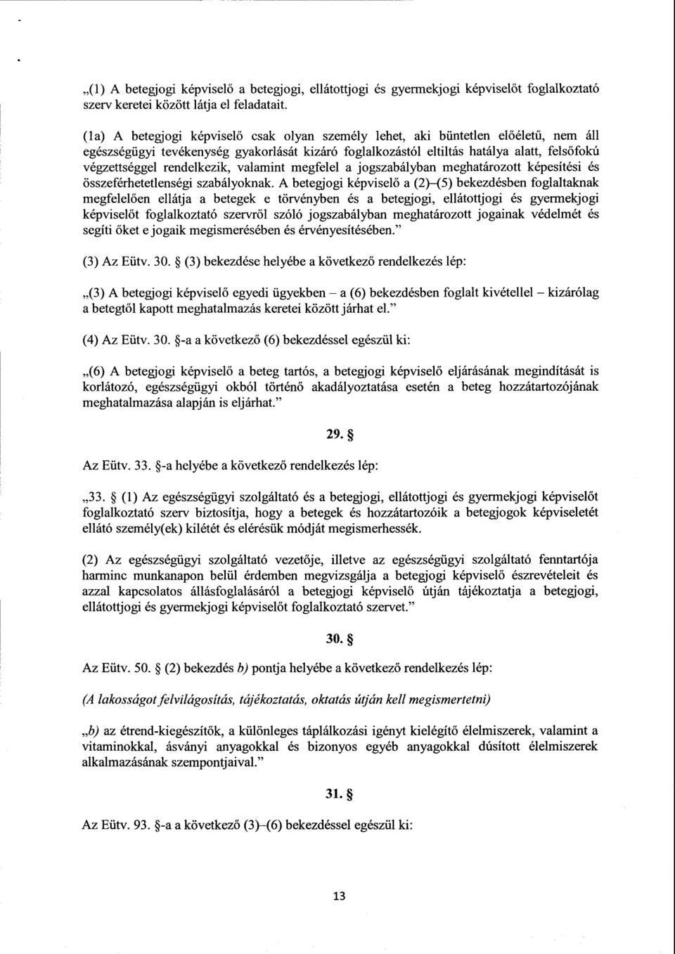 rendelkezik, valamint megfelel а jogszabályban meghatározott képesítési és összeférhetetlenségi szabályoknak.