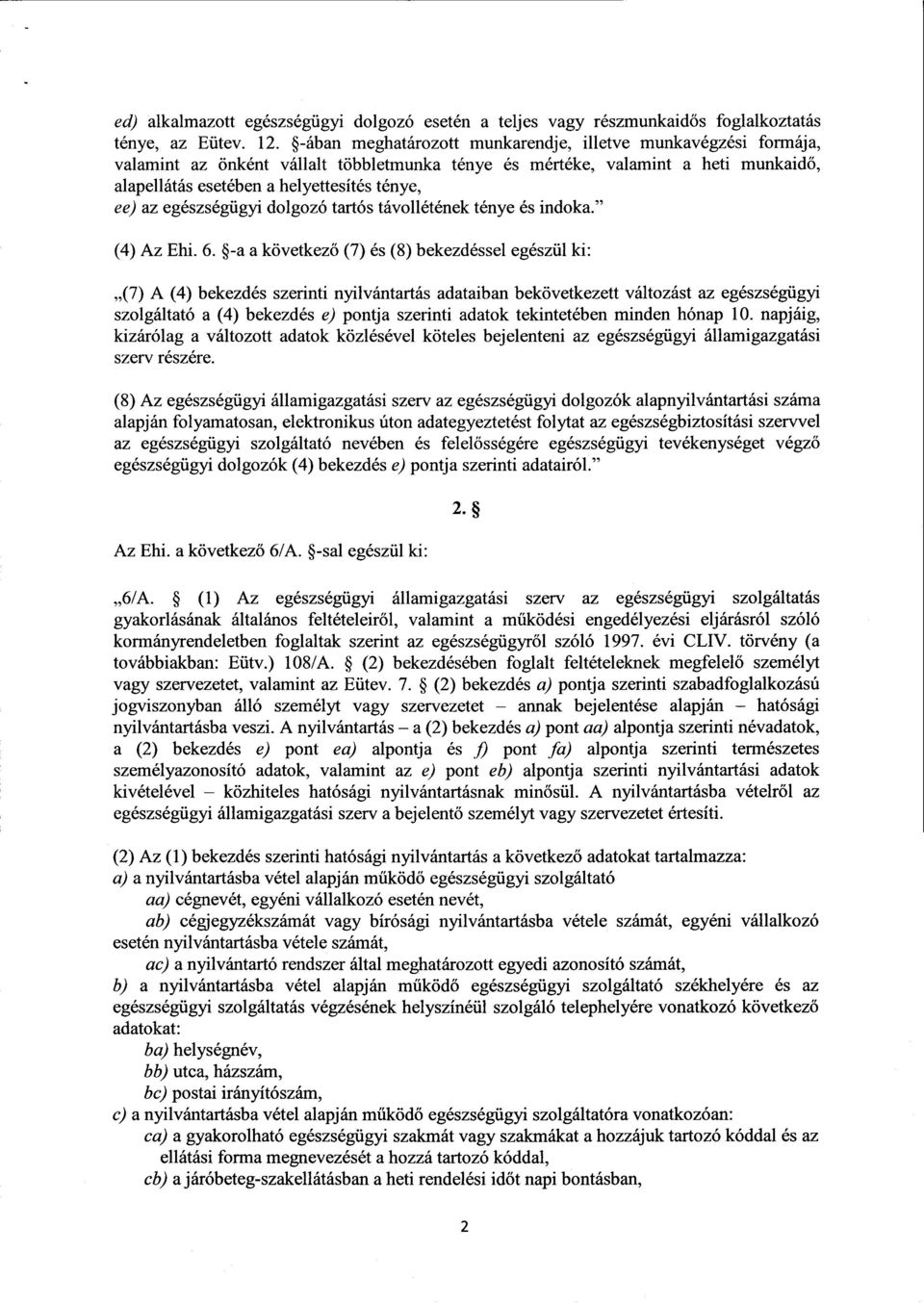 egészségügyi dolgozó tartós távollétének ténye és indoka." (4) Az Ehi. 6.