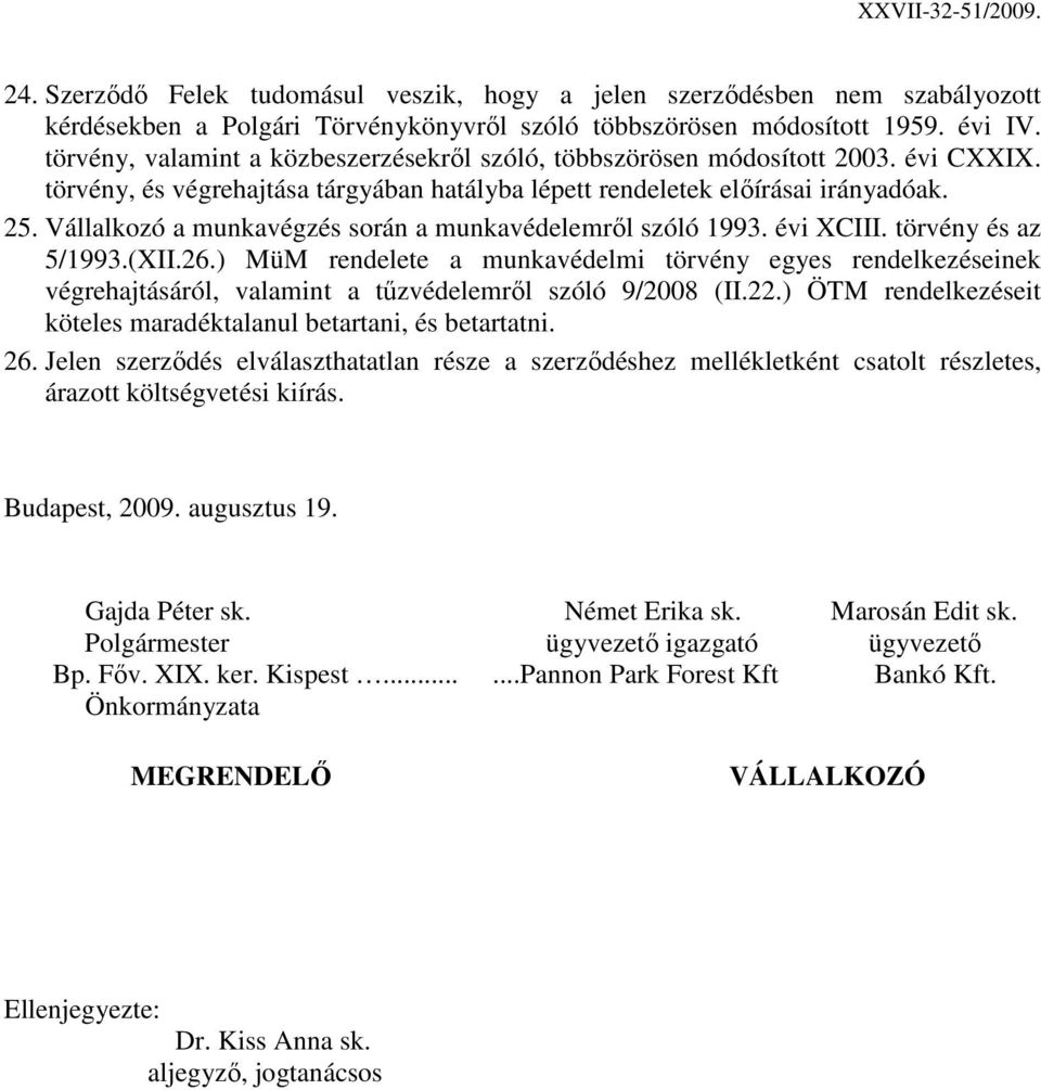 Vállalkozó a munkavégzés során a munkavédelemrıl szóló 1993. évi XCIII. törvény és az 5/1993.(XII.26.