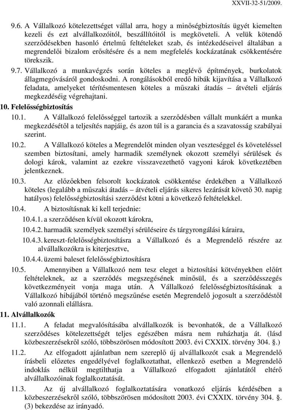 Vállalkozó a munkavégzés során köteles a meglévı építmények, burkolatok állagmegóvásáról gondoskodni.