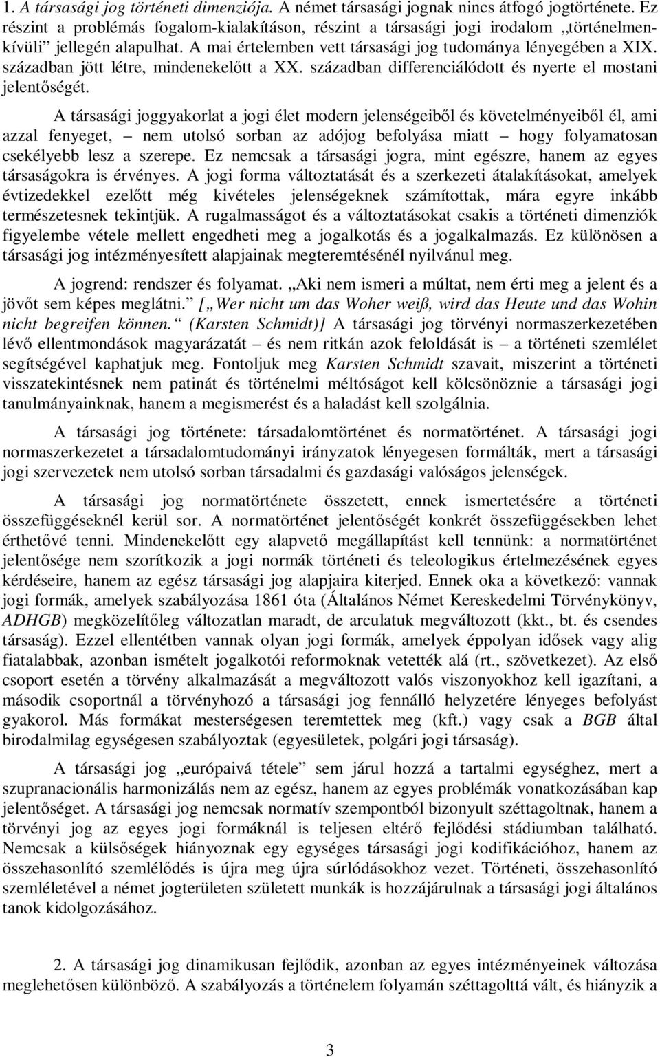 században jött létre, mindenekelőtt a XX. században differenciálódott és nyerte el mostani jelentőségét.