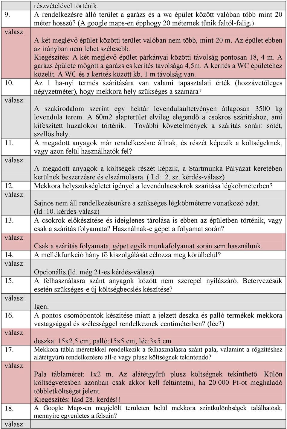 A garázs épülete mögött a garázs és kerítés távolsága 4,5m. A kerítés a WC épületéhez közelít. A WC és a kerítés között kb. 1 m távolság van. 10.