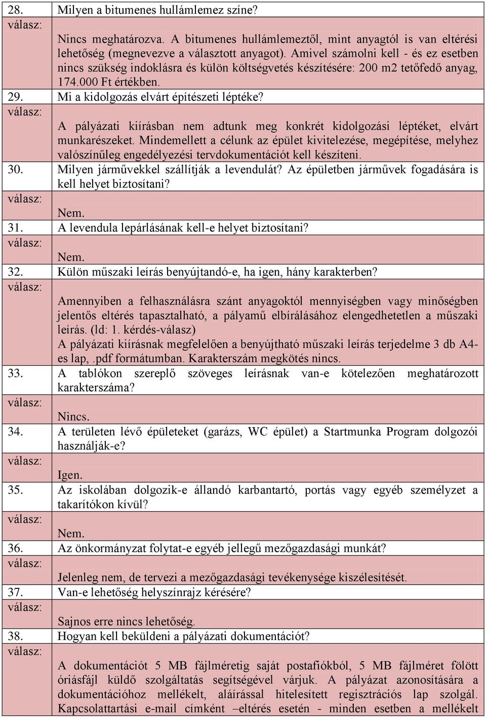 A pályázati kiírásban nem adtunk meg konkrét kidolgozási léptéket, elvárt munkarészeket.